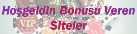 Hoşgeldin Bonusu Alabileceğiniz Siteler