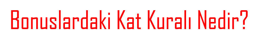 Bonuslardaki Kat Kuralı Nedir?