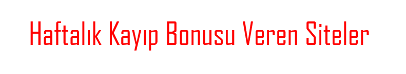 Haftalık Kayıp Bonusu