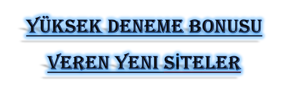 Yüksek Deneme Bonusu Veren Yeni Siteler