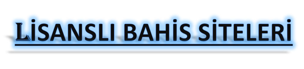 LİSANSLI BAHİS SİTELERİ